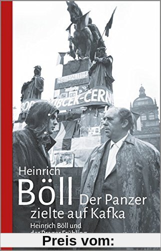 Der Panzer zielte auf Kafka: Heinrich Böll und der Prager Frühling